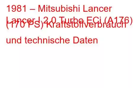 1981 – Mitsubishi Lancer
Lancer I 2.0 Turbo ECi (A176) (170 PS) Kraftstoffverbrauch und technische Daten