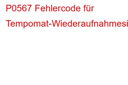 P0567 Fehlercode für Tempomat-Wiederaufnahmesignalstörung