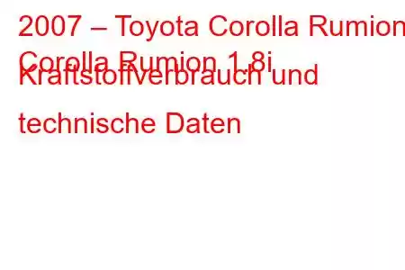 2007 – Toyota Corolla Rumion
Corolla Rumion 1.8i Kraftstoffverbrauch und technische Daten