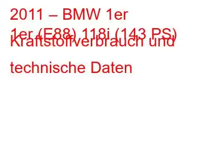 2011 – BMW 1er
1er (E88) 118i (143 PS) Kraftstoffverbrauch und technische Daten