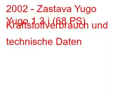 2002 - Zastava Yugo
Yugo 1.3 i (68 PS) Kraftstoffverbrauch und technische Daten