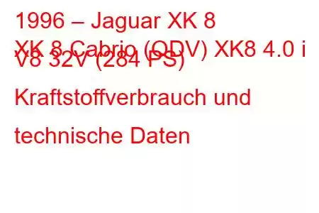 1996 – Jaguar XK 8
XK 8 Cabrio (QDV) XK8 4.0 i V8 32V (284 PS) Kraftstoffverbrauch und technische Daten