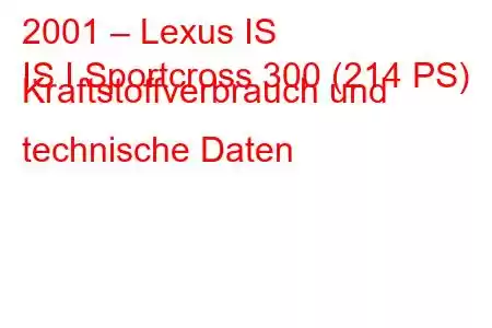 2001 – Lexus IS
IS I Sportcross 300 (214 PS) Kraftstoffverbrauch und technische Daten