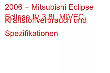 2006 – Mitsubishi Eclipse
Eclipse IV 3.8L MIVEC Kraftstoffverbrauch und Spezifikationen