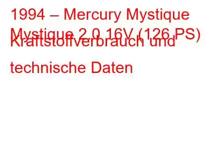 1994 – Mercury Mystique
Mystique 2.0 16V (126 PS) Kraftstoffverbrauch und technische Daten