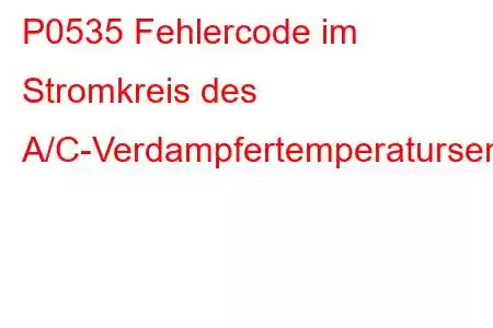 P0535 Fehlercode im Stromkreis des A/C-Verdampfertemperatursensors