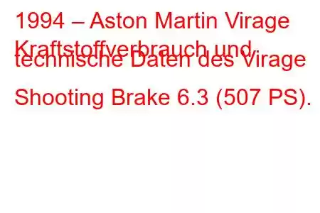 1994 – Aston Martin Virage
Kraftstoffverbrauch und technische Daten des Virage Shooting Brake 6.3 (507 PS).