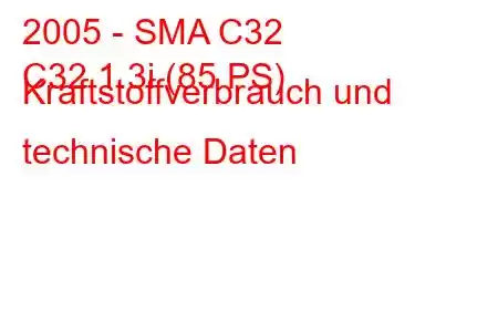 2005 - SMA C32
C32 1.3i (85 PS) Kraftstoffverbrauch und technische Daten