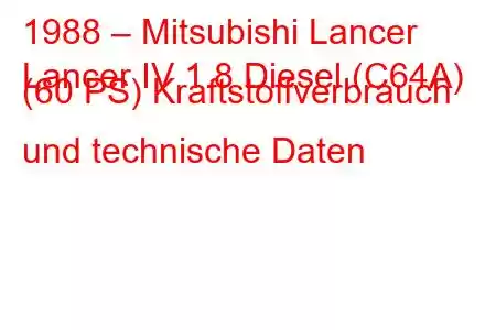 1988 – Mitsubishi Lancer
Lancer IV 1.8 Diesel (C64A) (60 PS) Kraftstoffverbrauch und technische Daten