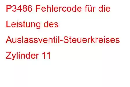 P3486 Fehlercode für die Leistung des Auslassventil-Steuerkreises Zylinder 11