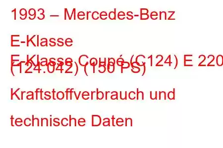 1993 – Mercedes-Benz E-Klasse
E-Klasse Coupé (C124) E 220 (124.042) (150 PS) Kraftstoffverbrauch und technische Daten