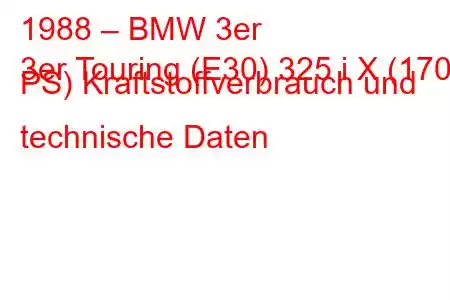 1988 – BMW 3er
3er Touring (E30) 325 i X (170 PS) Kraftstoffverbrauch und technische Daten