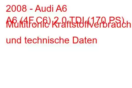 2008 - Audi A6
A6 (4F,C6) 2.0 TDI (170 PS) Multitronic Kraftstoffverbrauch und technische Daten