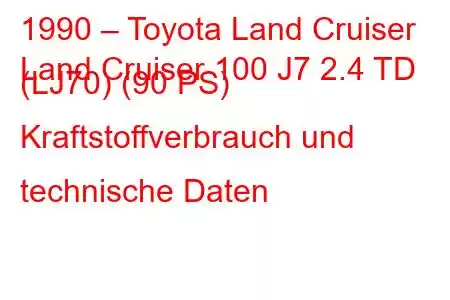 1990 – Toyota Land Cruiser
Land Cruiser 100 J7 2.4 TD (LJ70) (90 PS) Kraftstoffverbrauch und technische Daten