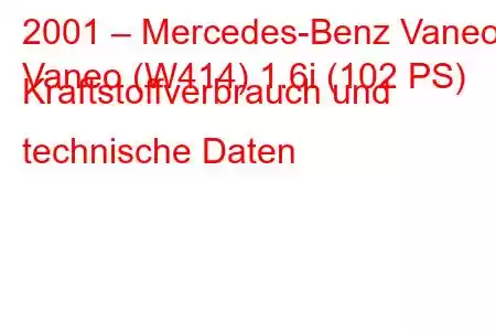 2001 – Mercedes-Benz Vaneo
Vaneo (W414) 1.6i (102 PS) Kraftstoffverbrauch und technische Daten