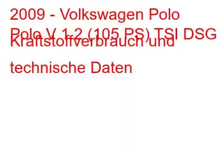 2009 - Volkswagen Polo
Polo V 1.2 (105 PS) TSI DSG Kraftstoffverbrauch und technische Daten