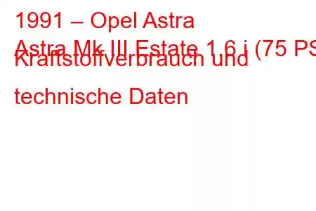 1991 – Opel Astra
Astra Mk III Estate 1.6 i (75 PS) Kraftstoffverbrauch und technische Daten