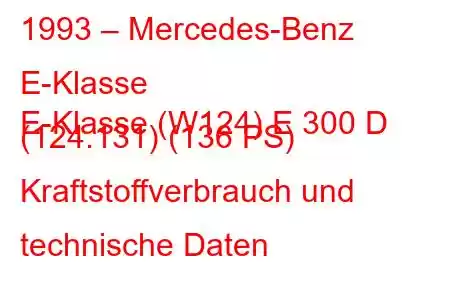 1993 – Mercedes-Benz E-Klasse
E-Klasse (W124) E 300 D (124.131) (136 PS) Kraftstoffverbrauch und technische Daten