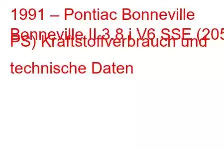 1991 – Pontiac Bonneville
Bonneville II 3.8 i V6 SSE (205 PS) Kraftstoffverbrauch und technische Daten