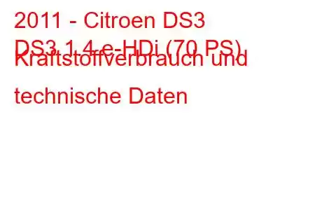 2011 - Citroen DS3
DS3 1.4 e-HDi (70 PS) Kraftstoffverbrauch und technische Daten