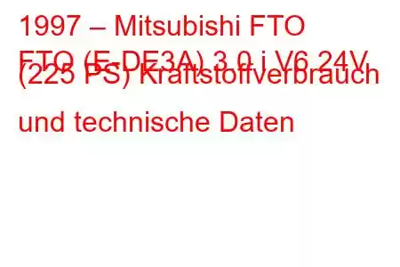 1997 – Mitsubishi FTO
FTO (E-DE3A) 3.0 i V6 24V (225 PS) Kraftstoffverbrauch und technische Daten