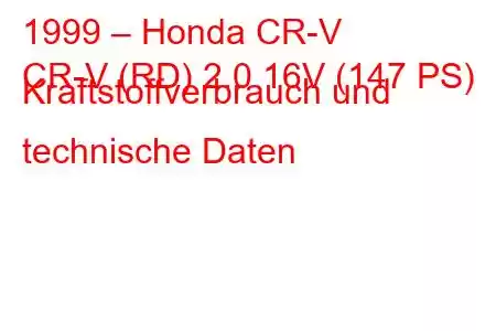 1999 – Honda CR-V
CR-V (RD) 2.0 16V (147 PS) Kraftstoffverbrauch und technische Daten