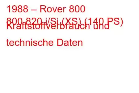 1988 – Rover 800
800 820 i/Si (XS) (140 PS) Kraftstoffverbrauch und technische Daten