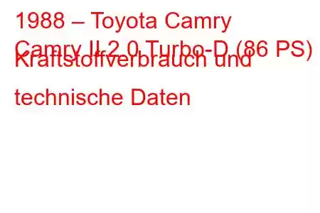 1988 – Toyota Camry
Camry II 2.0 Turbo-D (86 PS) Kraftstoffverbrauch und technische Daten