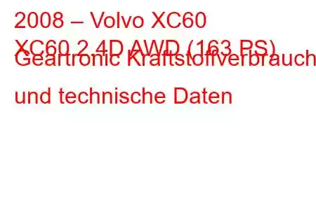 2008 – Volvo XC60
XC60 2.4D AWD (163 PS) Geartronic Kraftstoffverbrauch und technische Daten