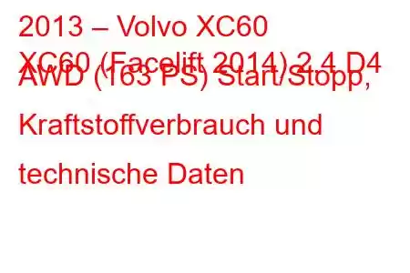 2013 – Volvo XC60
XC60 (Facelift 2014) 2.4 D4 AWD (163 PS) Start/Stopp, Kraftstoffverbrauch und technische Daten