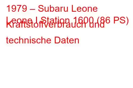 1979 – Subaru Leone
Leone I Station 1600 (86 PS) Kraftstoffverbrauch und technische Daten