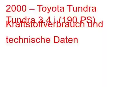 2000 – Toyota Tundra
Tundra 3.4 i (190 PS) Kraftstoffverbrauch und technische Daten