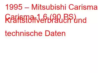 1995 – Mitsubishi Carisma
Carisma 1.6 (90 PS) Kraftstoffverbrauch und technische Daten