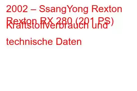 2002 – SsangYong Rexton
Rexton RX 280 (201 PS) Kraftstoffverbrauch und technische Daten