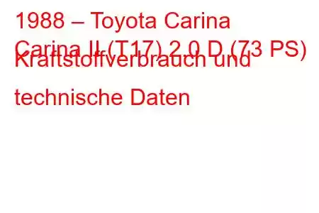 1988 – Toyota Carina
Carina II (T17) 2.0 D (73 PS) Kraftstoffverbrauch und technische Daten