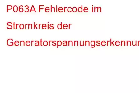 P063A Fehlercode im Stromkreis der Generatorspannungserkennung