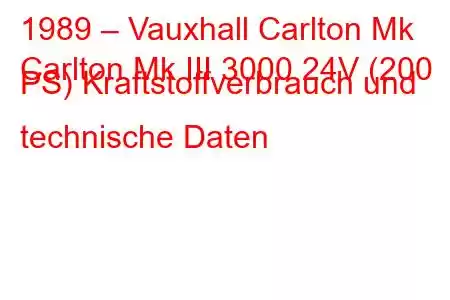 1989 – Vauxhall Carlton Mk
Carlton Mk III 3000 24V (200 PS) Kraftstoffverbrauch und technische Daten