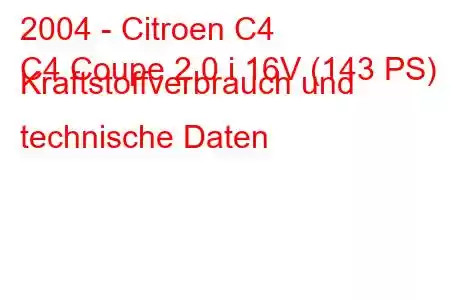 2004 - Citroen C4
C4 Coupe 2.0 i 16V (143 PS) Kraftstoffverbrauch und technische Daten