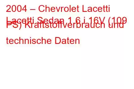 2004 – Chevrolet Lacetti
Lacetti Sedan 1.6 i 16V (109 PS) Kraftstoffverbrauch und technische Daten