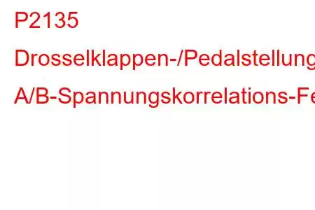 P2135 Drosselklappen-/Pedalstellungssensor/Schalter A/B-Spannungskorrelations-Fehlercode