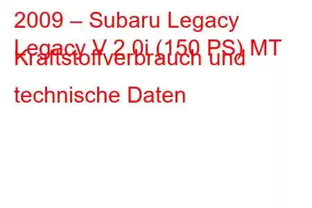 2009 – Subaru Legacy
Legacy V 2.0i (150 PS) MT Kraftstoffverbrauch und technische Daten