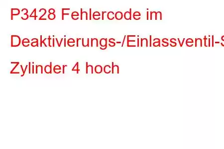 P3428 Fehlercode im Deaktivierungs-/Einlassventil-Steuerkreis Zylinder 4 hoch