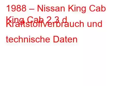 1988 – Nissan King Cab
King Cab 2.3 d Kraftstoffverbrauch und technische Daten