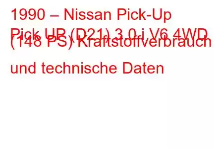 1990 – Nissan Pick-Up
Pick UP (D21) 3.0 i V6 4WD (148 PS) Kraftstoffverbrauch und technische Daten