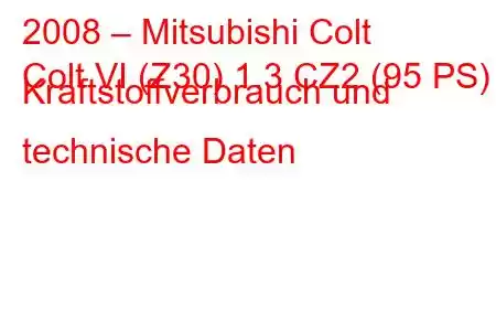 2008 – Mitsubishi Colt
Colt VI (Z30) 1.3 CZ2 (95 PS) Kraftstoffverbrauch und technische Daten