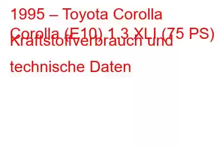 1995 – Toyota Corolla
Corolla (E10) 1.3 XLI (75 PS) Kraftstoffverbrauch und technische Daten