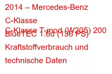 2014 – Mercedes-Benz C-Klasse
C-Klasse T-mod (W205) 200 BlueTEC 1.6d (136 PS) Kraftstoffverbrauch und technische Daten