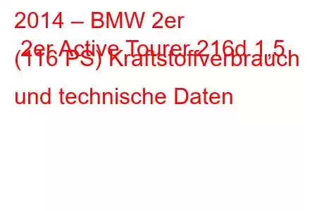 2014 – BMW 2er 2er Active Tourer 216d 1,5 (116 PS) Kraftstoffverbrauch und technische Daten