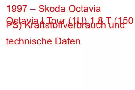 1997 – Skoda Octavia
Octavia I Tour (1U) 1,8 T (150 PS) Kraftstoffverbrauch und technische Daten