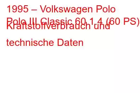 1995 – Volkswagen Polo
Polo III Classic 60 1.4 (60 PS) Kraftstoffverbrauch und technische Daten